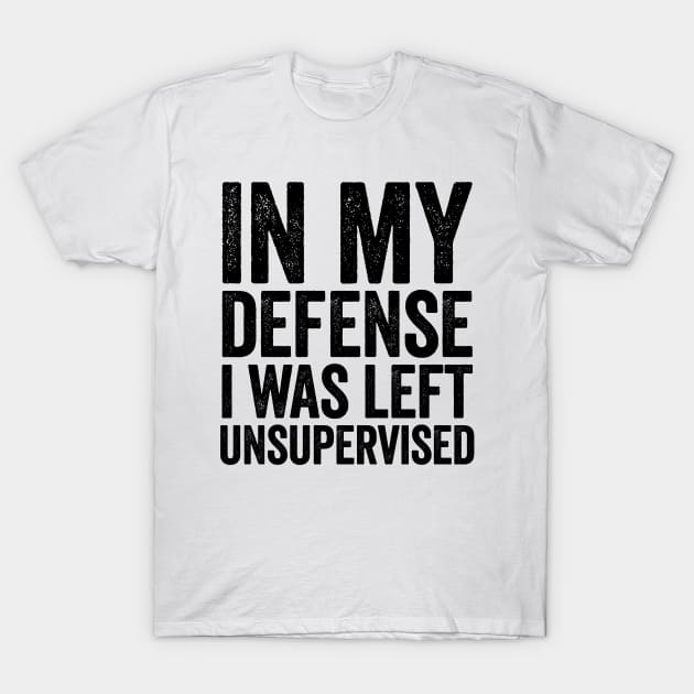 Premium Vector | In My Defense I Was Left Unsupervised Funny Retro Vintage Tshirt 769436 302